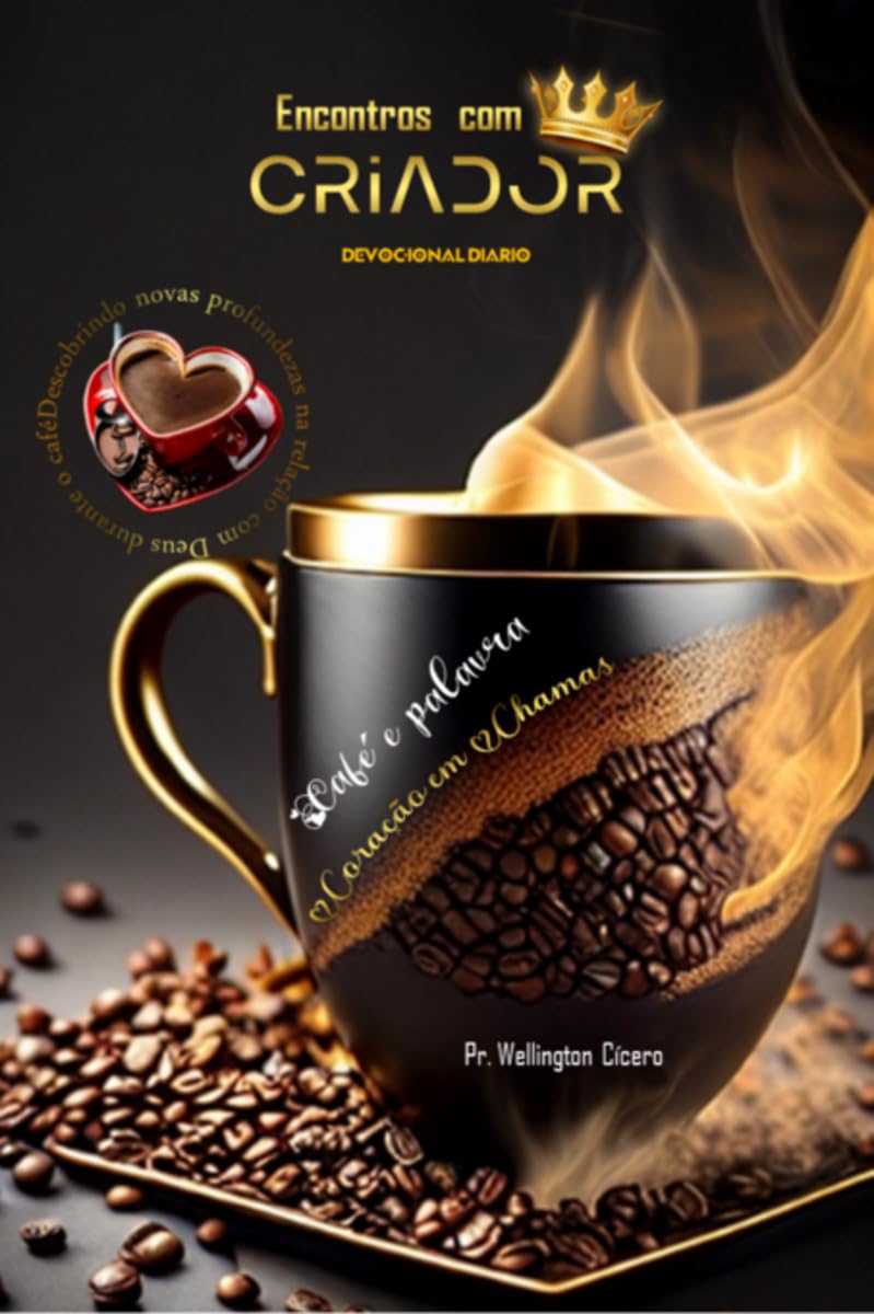 DEVOCIONAL ENCONTROS COM CRIADOR: Comece o Dia com o Aroma do Café e a Presença de Deus