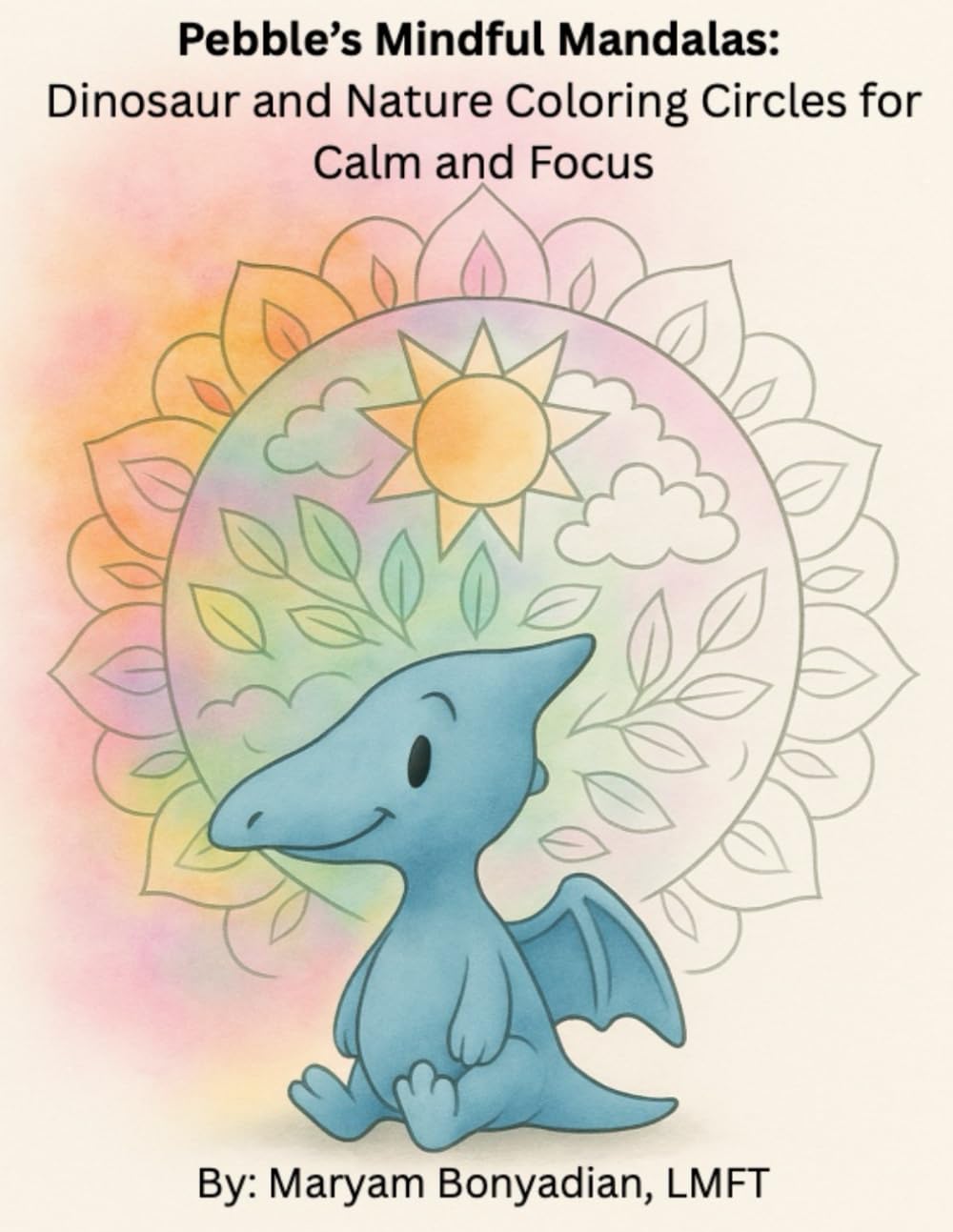 Pebble’s Mindful Mandalas: Dinosaur and Nature Coloring Circles for Calm and Focus (Pebble the Pterodactyl)