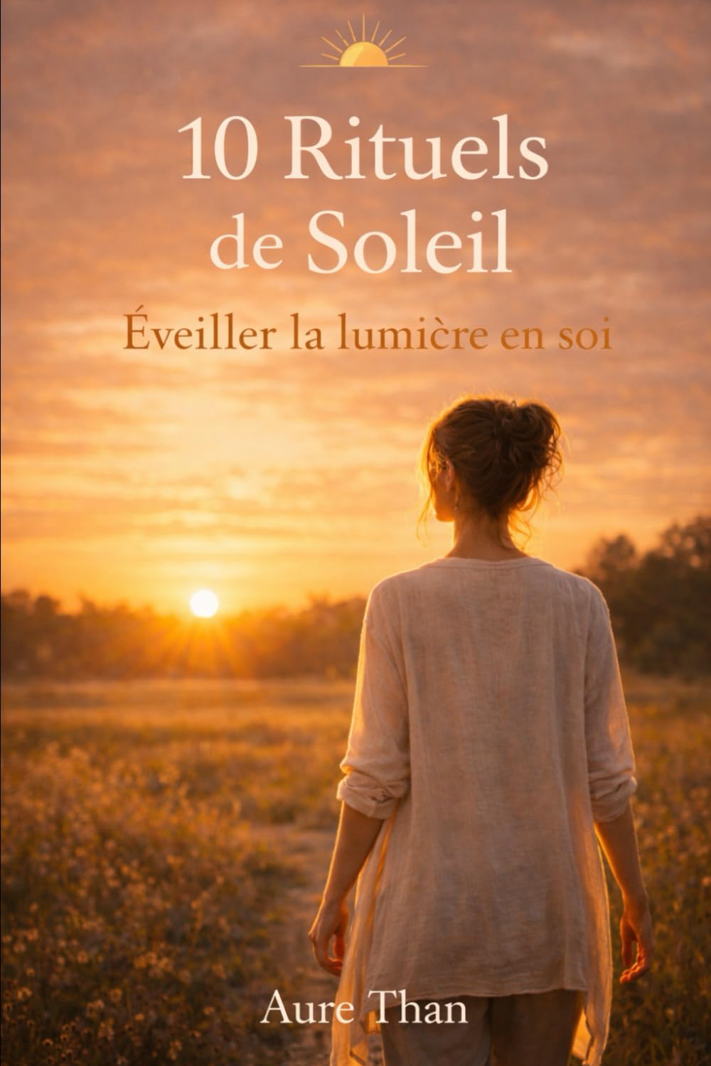 10 Rituels de Soleil (Plus près de la nature)