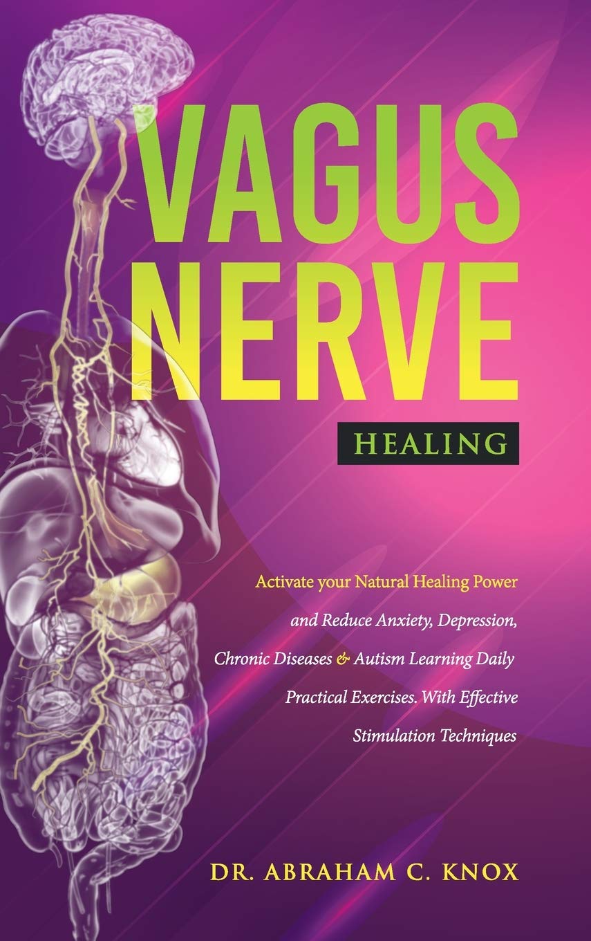 Buy Vagus Nerve Healing: Activate your Natural Healing Power and Reduce Anxiety, Depression, Chronic Diseases and Autism Learning Daily Practical Exercises. With Effective Stimulation Techniques — BookShops.in