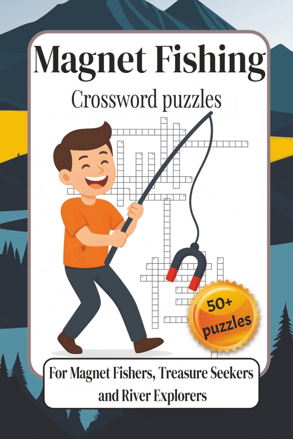 Magnet Fishing Crossword Puzzles: A Comprehensive Collection of Engaging Word Challenges Focused on Outdoor Discovery, Hidden Finds, and Waterway ... Fishers, Treasure Seekers and River Explorers