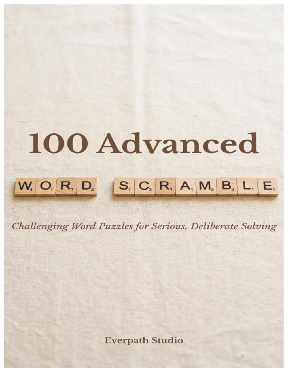 100 Advanced Word Scramble Puzzles: Challenging Word Games with Answers for Experienced Solvers and Puzzle Lovers (Everpath Word Scramble Puzzle Books)