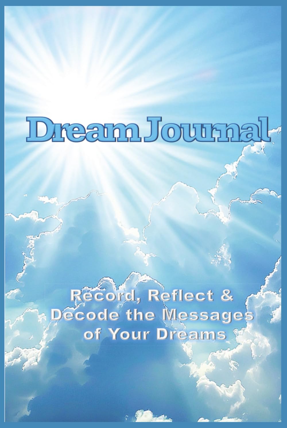 Dream Journal: Record, Reflect & Decode the Messages of Your Dreams
