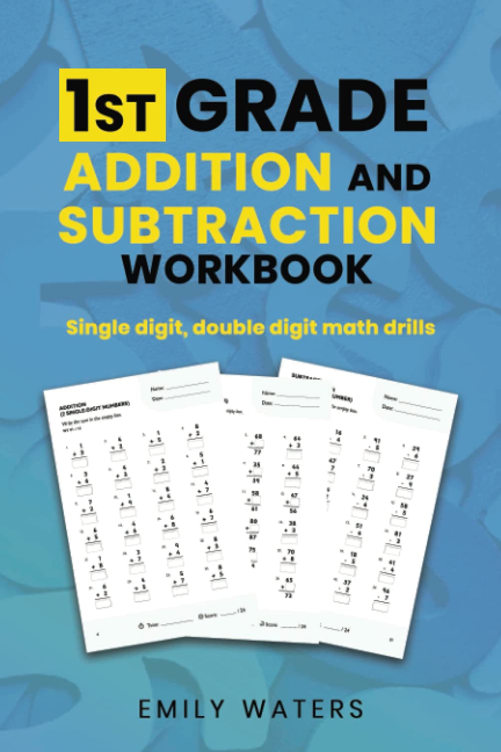 1st Grade Addition and Subtraction Workbook: single digit, double digit drills