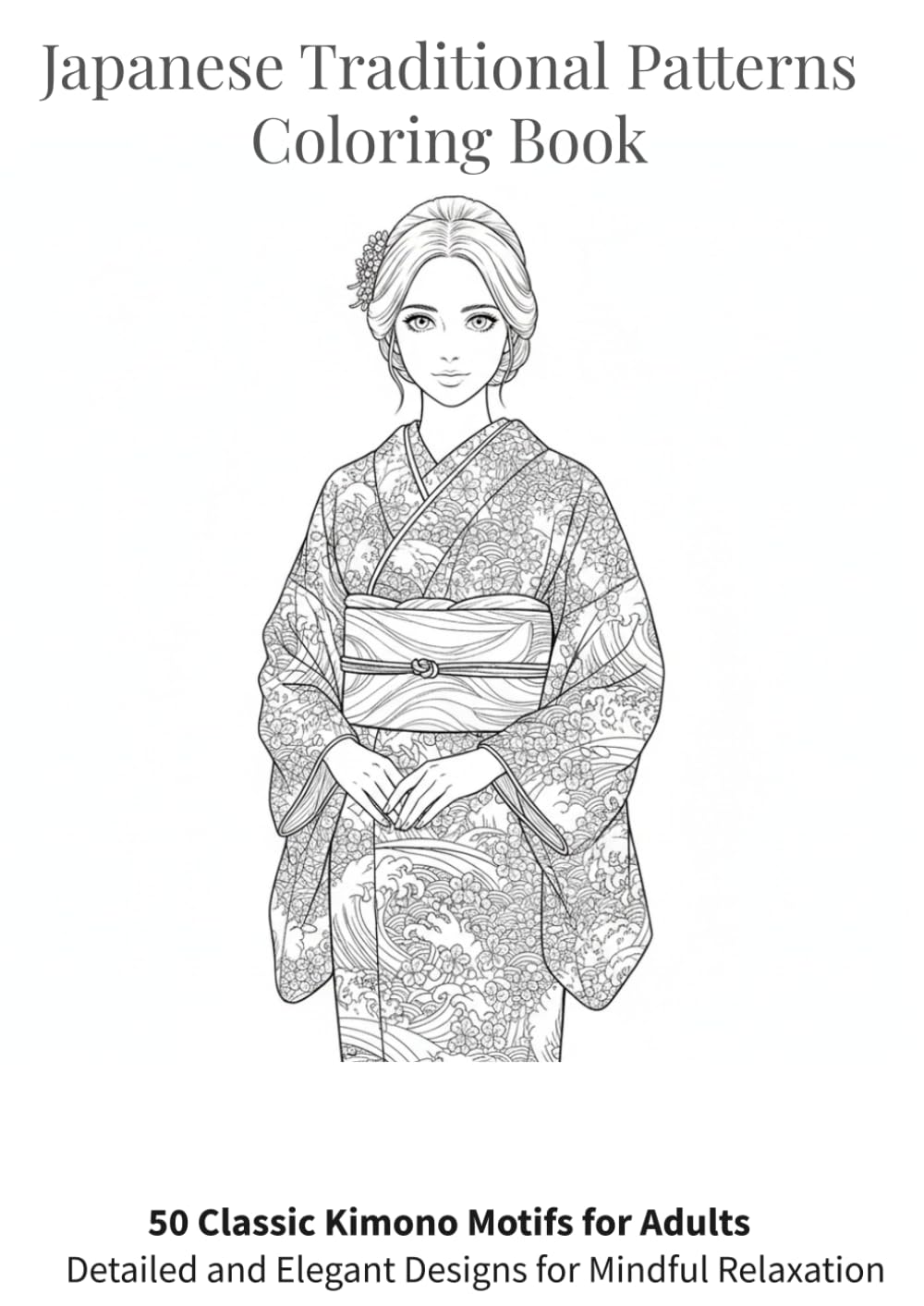 Japanese Traditional Patterns Coloring Book: 50 Classic Kimono Motifs for Adults | Detailed and Elegant Designs for Mindful Relaxation