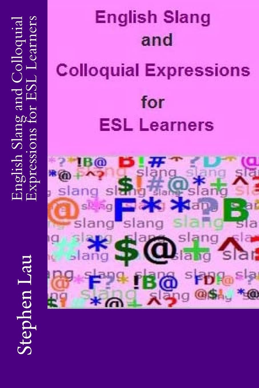 English Slang and Colloquial Expressions for ESL Learners (Everyday American Idioms for ESL Learners)