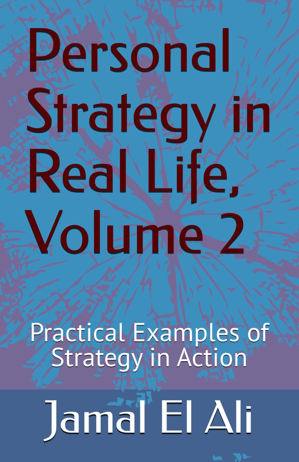 Personal Strategy in Real Life, Volume 2: Practical Examples of Strategy in Action