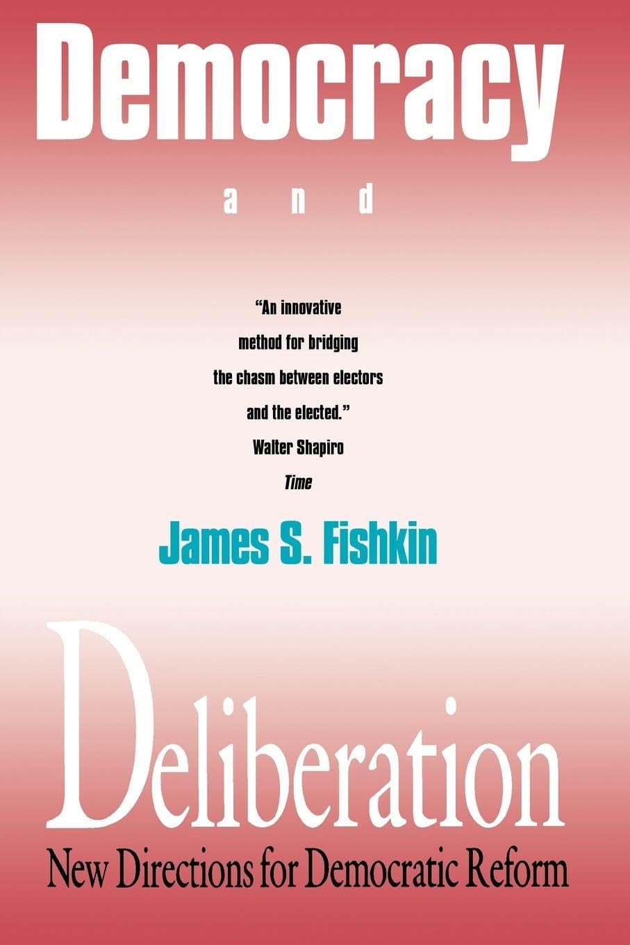 Democracy and Deliberation: New Directions for Democratic Reform (Yale Fastback Series)