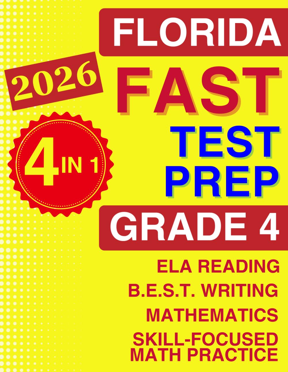 Florida FAST Test Prep for Grade 4: The Ultimate 4-in-1 Workbook for Reading, Writing, and Math — Featuring Full-Length Tests and Topic-by-Topic Practice (Florida FAST Assessment Practice - Grade 4)