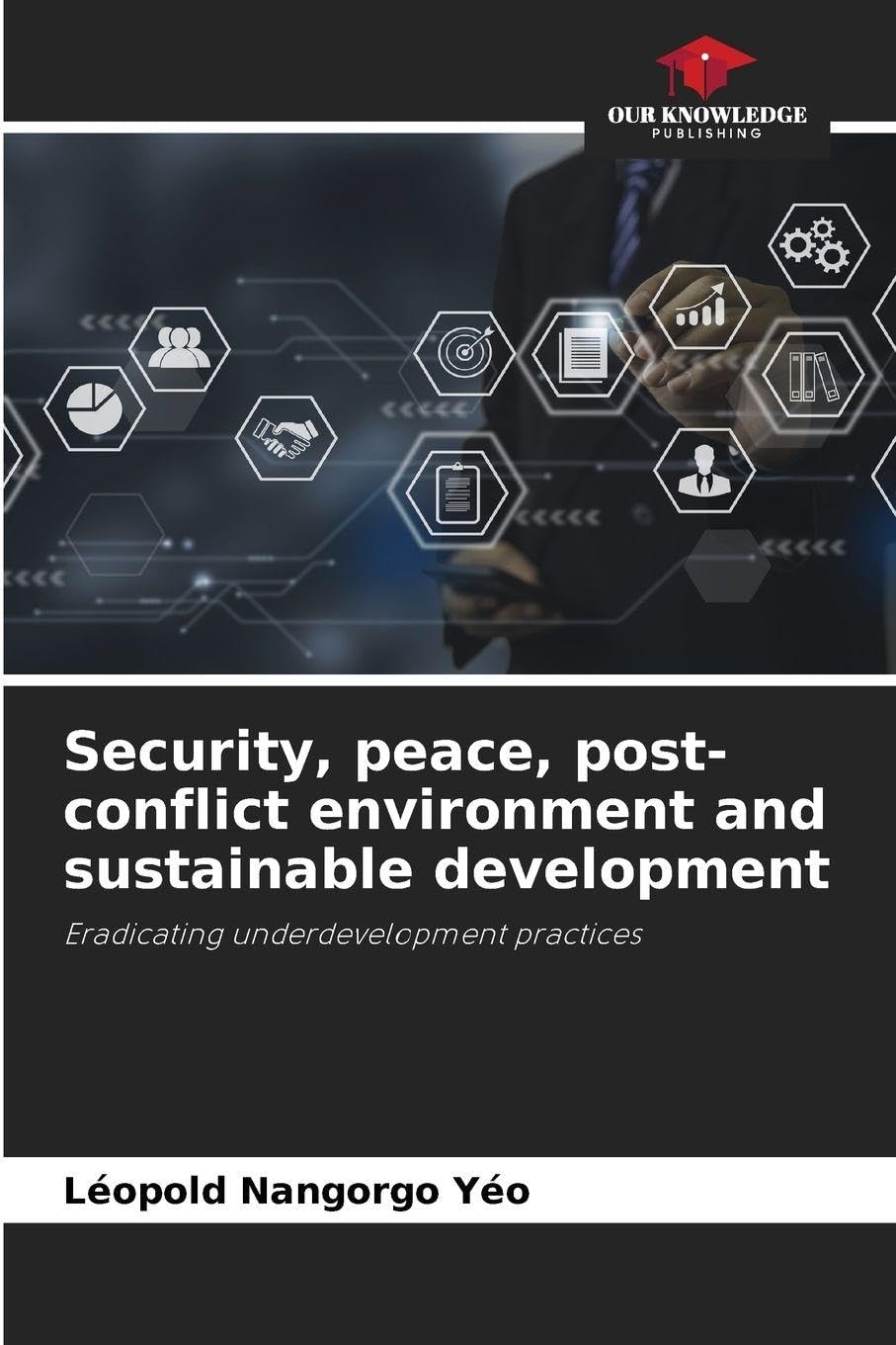 Security, peace, post-conflict environment and sustainable development: Eradicating underdevelopment practices