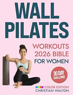 Wall Pilates Workouts Bible for Women: The Complete 30-Day Body Sculpting Challenge to Tone Your Glutes, Abs & Back with Illustrated Full-Body Exercise Routines | Flexibility, Strength and Balance