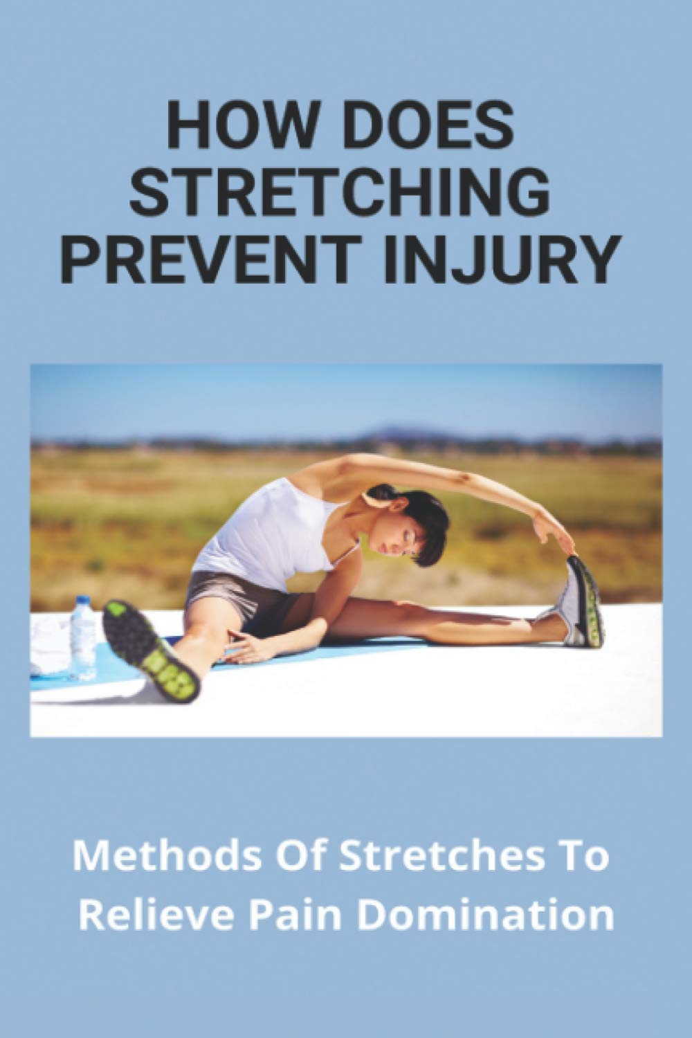 How Does Stretching Prevent Injury: Methods Of Stretches To Relieve Pain Domination: Way To Stretch To Increase Flexibility