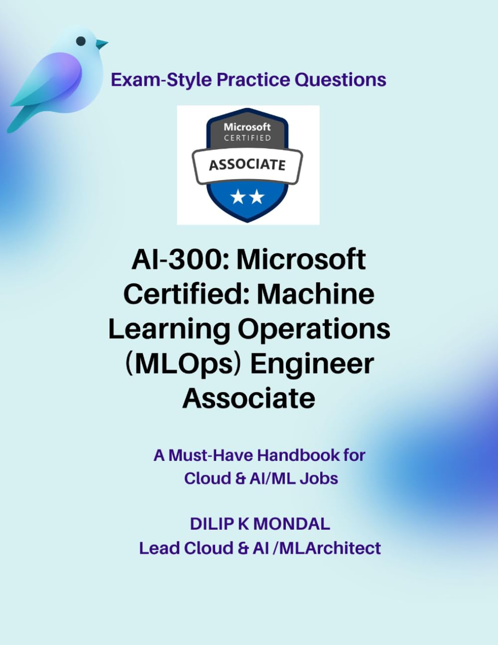 Microsoft Certified: Machine Learning Operations (MLOps) Engineer Associate(AI-300): Pass-Ready Practice Tests (Data Science, ML, GenAI & Agentic AI)