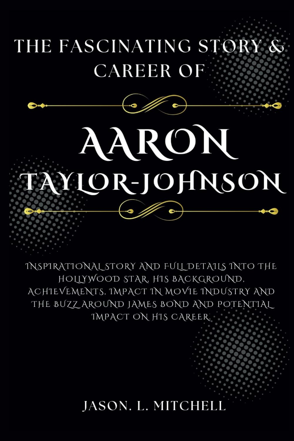The Fascinating Story & Career of Aaron Taylor-Johnson: InspirationalStory and full details into the Hollywood Star,his Background,Achievements,Impact In movie industry andThe Buzz Around James Bond