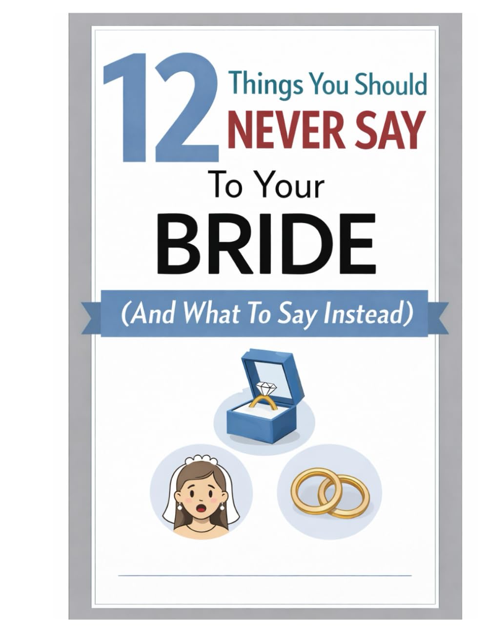12 Things You Should Never Say To Your Bride (And What To Say Instead): FOR EVERY GROOM WHO'S EVER THOUGHT: "Why is she crying? All I said was..."