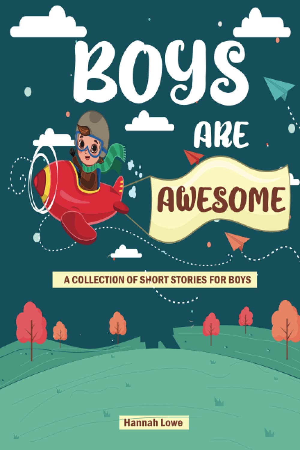 Boys Are Awesome: A Collection Short Stories For Boys About Bravery, Kindness, Courage, Strength, Honesty, Self-Esteem | Great Present for Boys