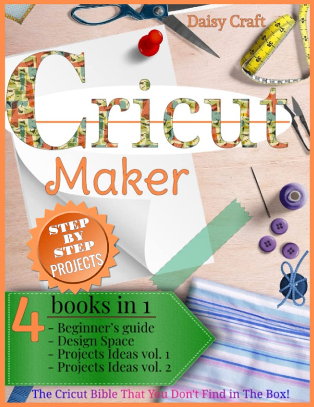 Cricut Maker: 4 Books in 1: Beginner's guide + Design Space + Project Ideas vol 1 & 2 . The Cricut Bible That You Don't Find in The Box! (Cricut Craft)