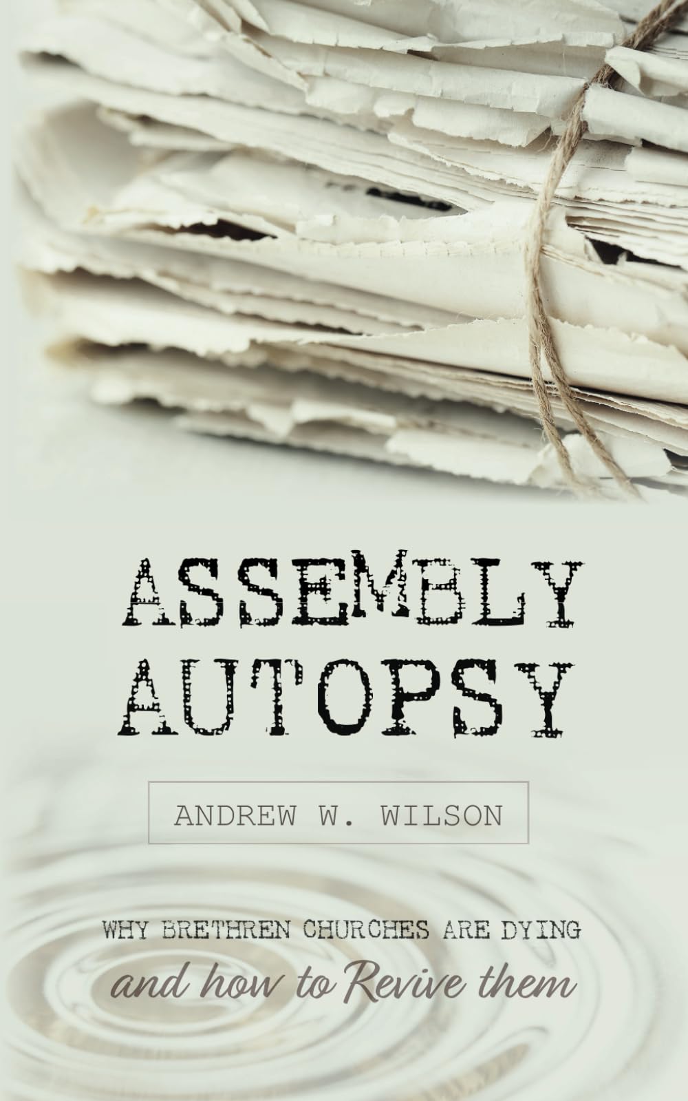 Assembly Autopsy: Why Brethren Churches are Dying and How to Revive Them