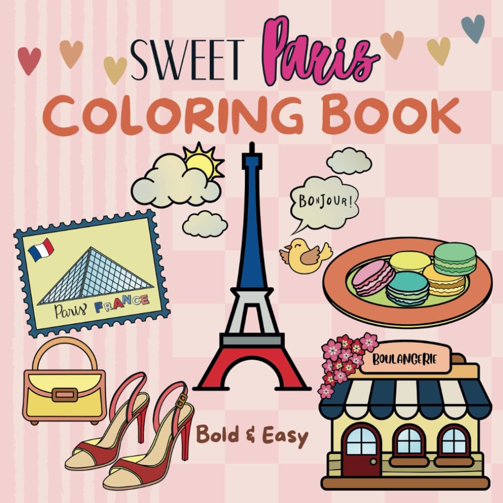 Sweet Paris Coloring Book: Cute Parisian Designs for Adults and Teens | Landmarks, Cafés, Fashion, Pastries, and More (Bold & Easy Coloring) (Sweet & Cozy Coloring)