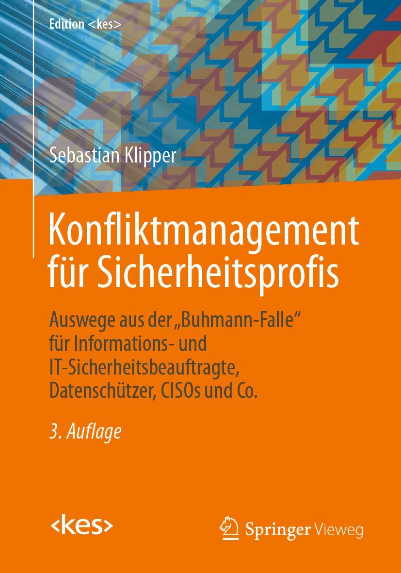 Konfliktmanagement für Sicherheitsprofis: Auswege aus der „Buhmann-Falle“ für Informations- und IT-Sicherheitsbeauftragte, Datenschützer, CISOs und Co. (Edition )