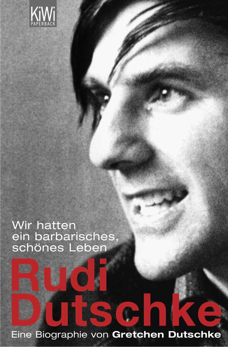 Rudi Dutschke: Wir hatten ein barbarisches, schönes Leben