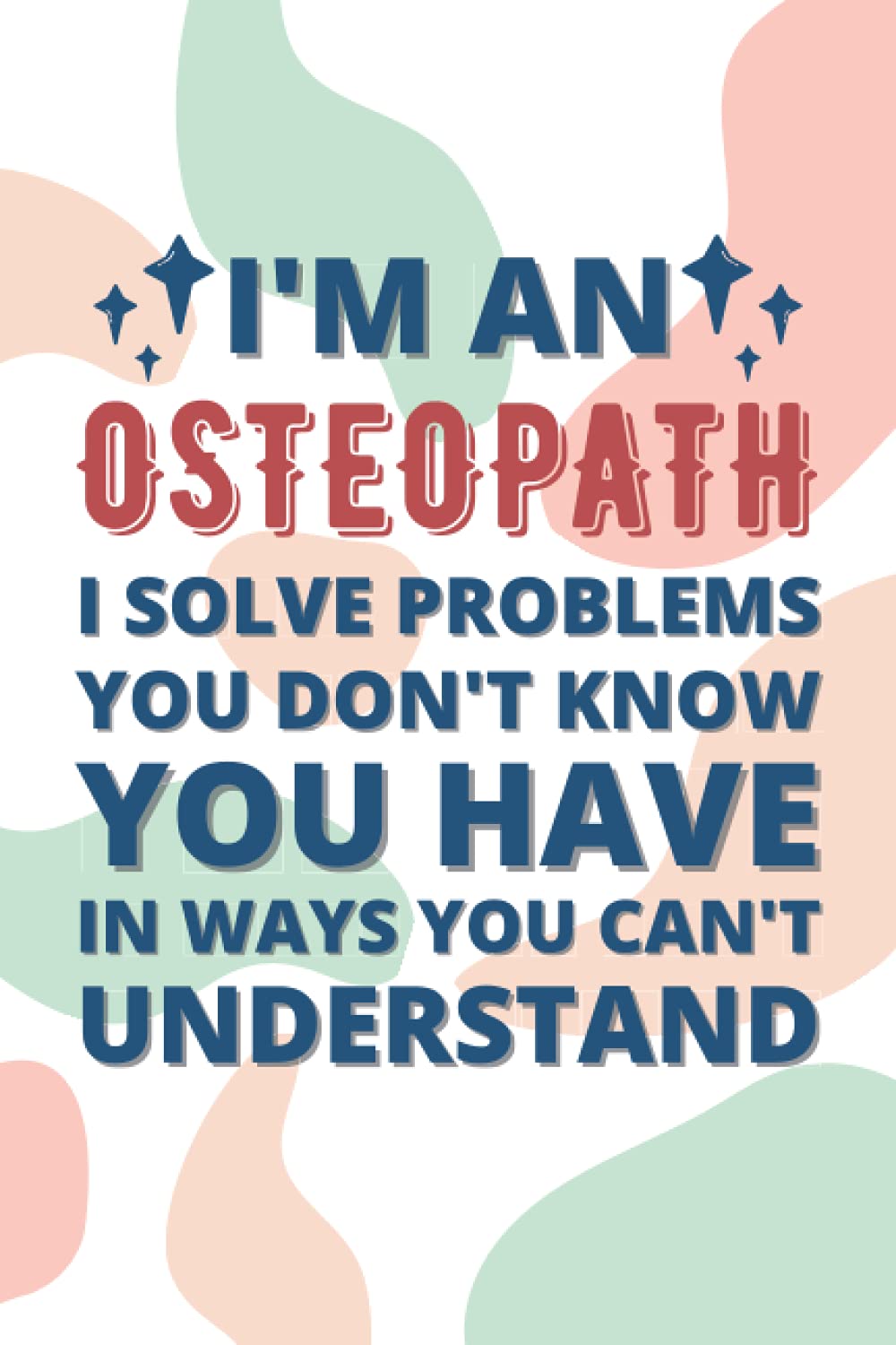 Osteopath Gifts: Blank Lined Notebook Journal Diary Paper, a Funny and Appreciation Gift for Osteopath to Write in