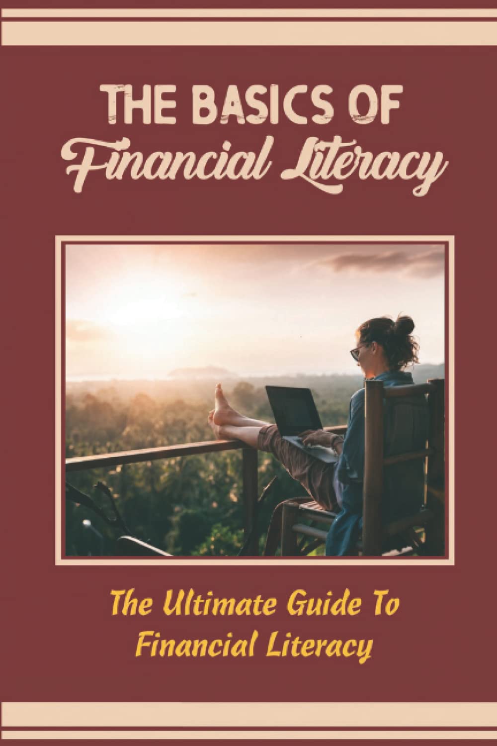 The Basics Of Financial Literacy: The Ultimate Guide To Financial Literacy