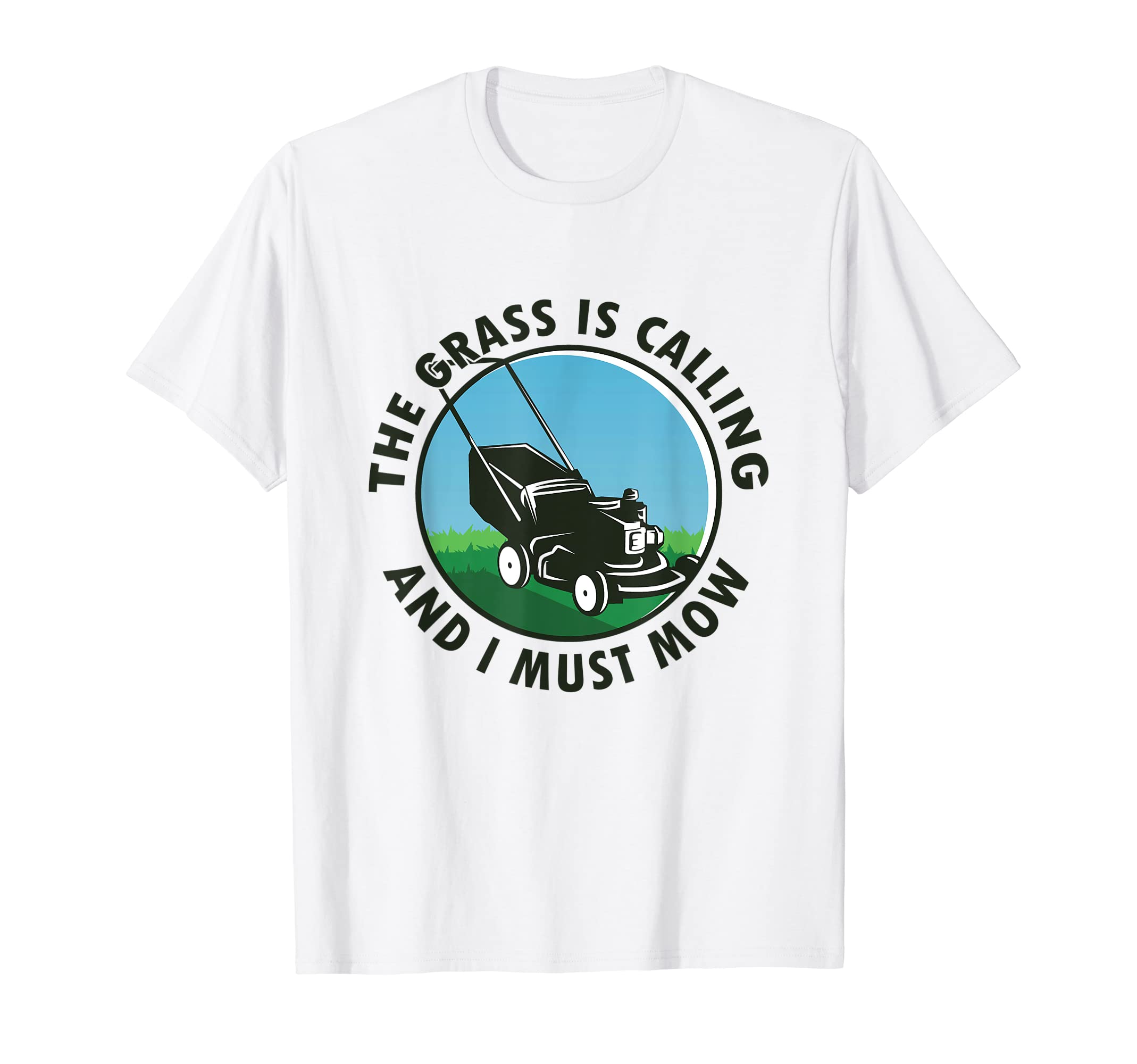The Grass Is Calling and I Must Mow T-Shirt