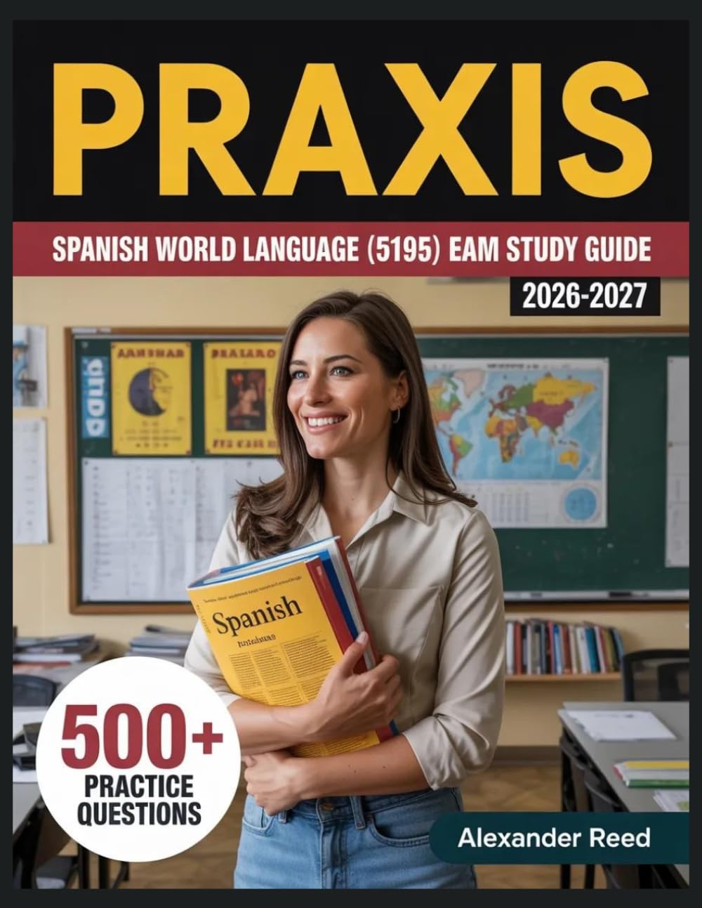 Praxis Spanish World Language (5195) Exam Study Guide 2026-2027: Essential Topic Review, Practice Question Collection, Answer Keys, and Thorough Explanations