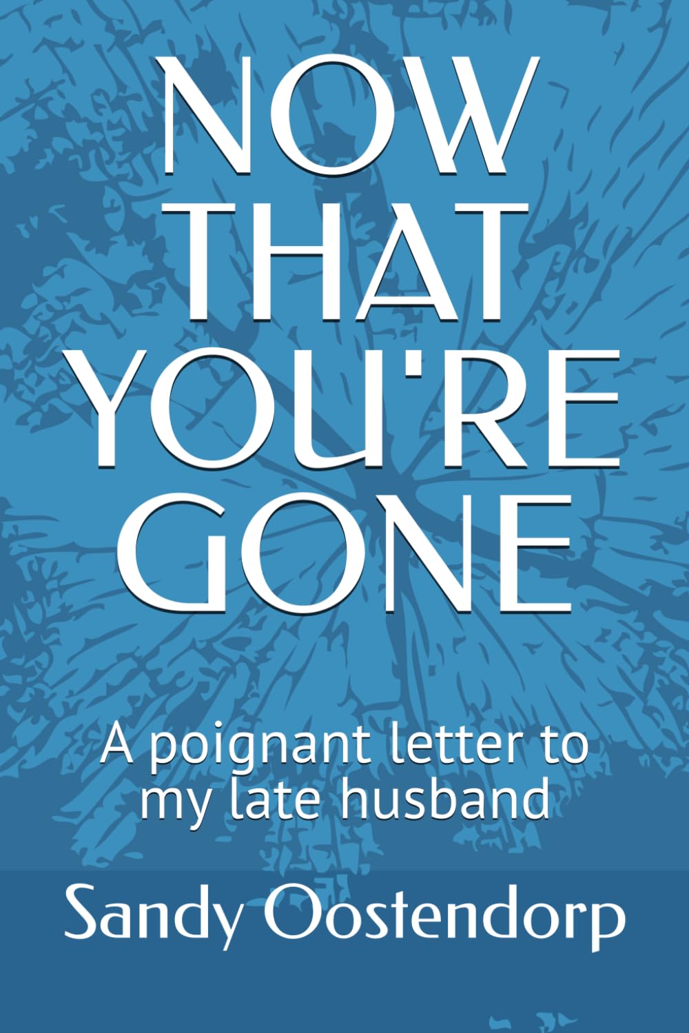 NOW THAT YOU'RE GONE: A poignant letter to my late husband
