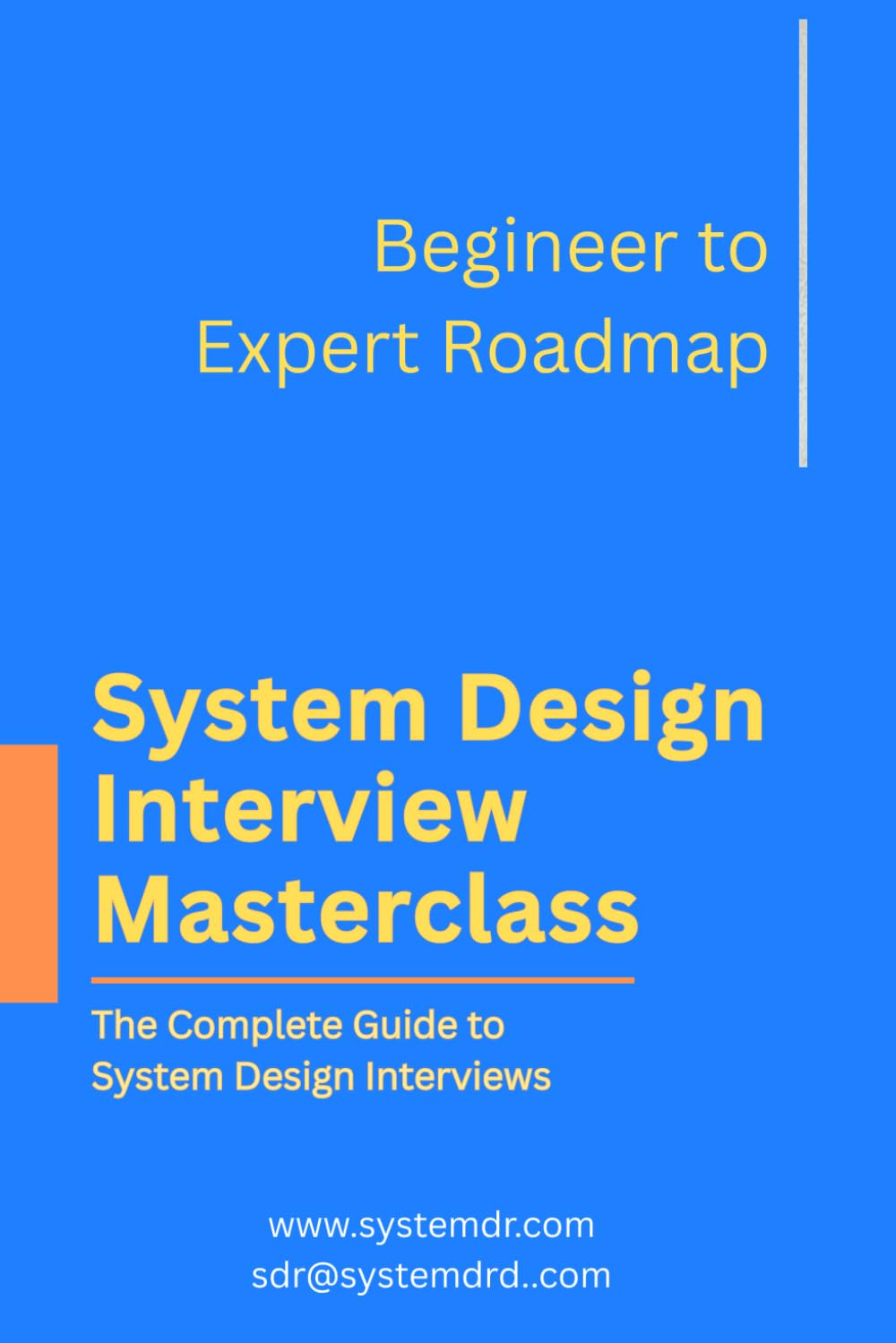The System Design Interview Masterclass - Your Journey from Zero to Hero: A Comprehensive Guide to Mastering Technical Interviews and Building Career-Defining Skills