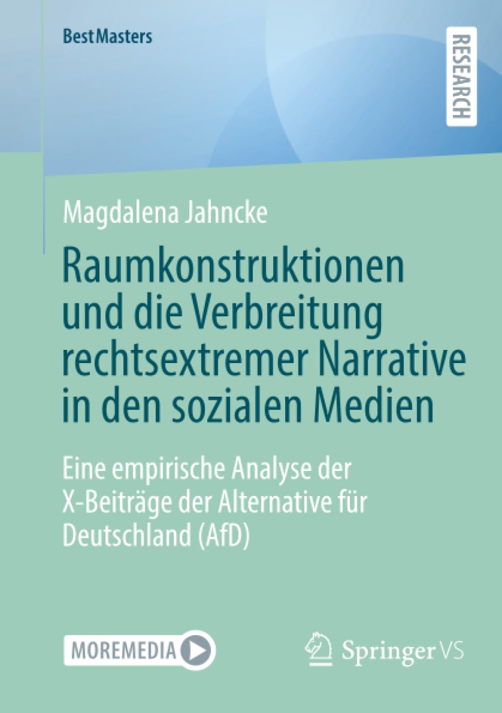 Raumkonstruktionen und die Verbreitung rechtsextremer Narrative in den sozialen Medien: Eine empirische Analyse der X-Beiträge der Alternative für Deutschland (AfD) (BestMasters)