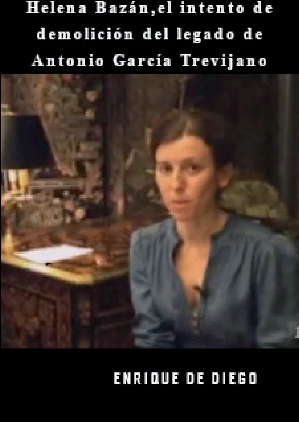 Helena Bazn, el intento de demolicin del legado de Antonio Garca Trevijano Paperback – 11 November 2022