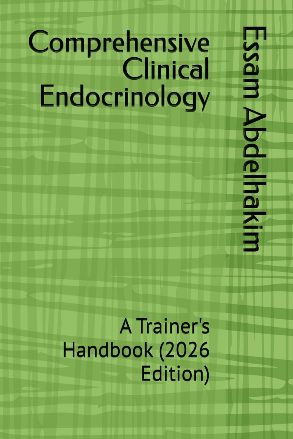Comprehensive Clinical Endocrinology: A Trainer's Handbook (2026 Edition) (MCQs & Clinical Scenarios Series)