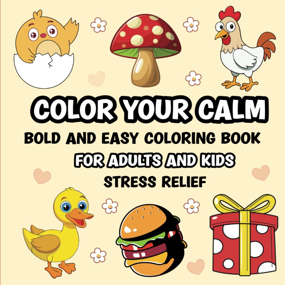 Color Your Calm: Bold and Easy Coloring Book for Adults and Kids Stress Relief
