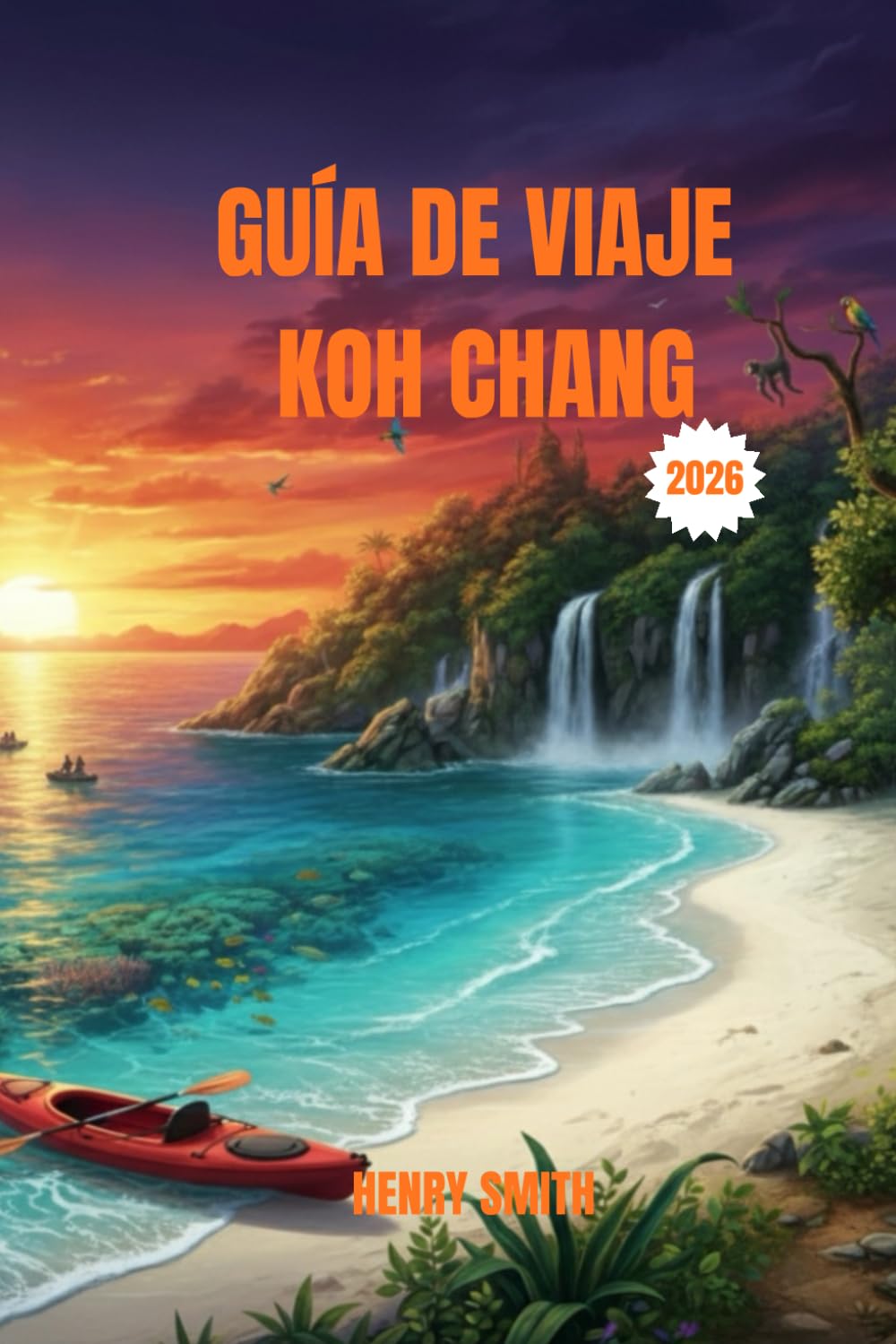 GUÍA DE VIAJES DE KOH CHANG 2026: DESCUBRE EL PARAÍSO INDÓMITO DE LAS ISLAS TAILANDESAS: AVENTURAS, SECRETOS Y EXCURSIONES SOSTENIBLES.