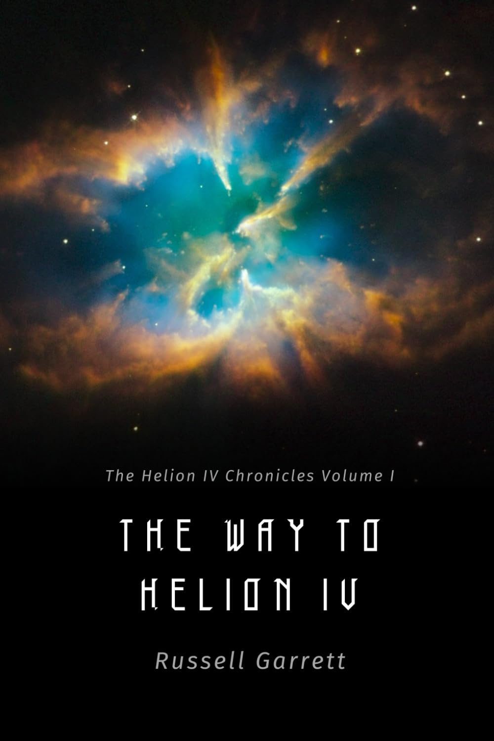 The Way to Helion IV: The Helion IV Chronicles Volume I