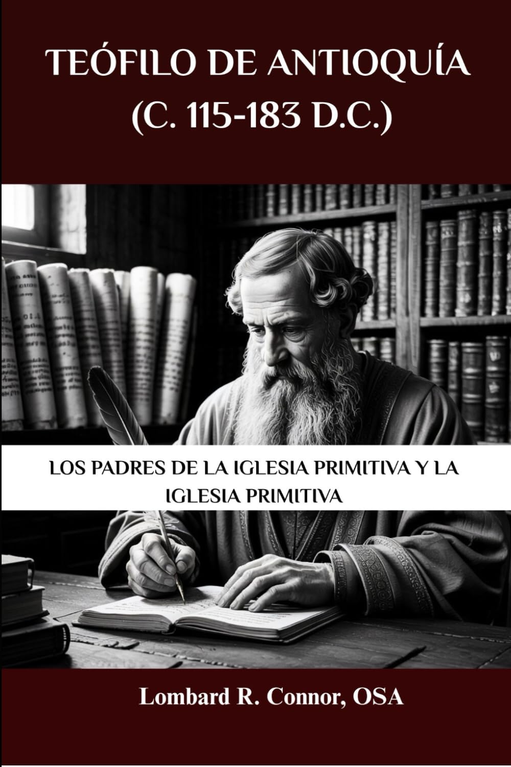 Teófilo de Antioquía (c. 115-183 d.C.): Los Padres de la Iglesia Primitiva y la Iglesia Primitiva (Los Padres de la Iglesia y la serie sobre la Iglesia primitiva)