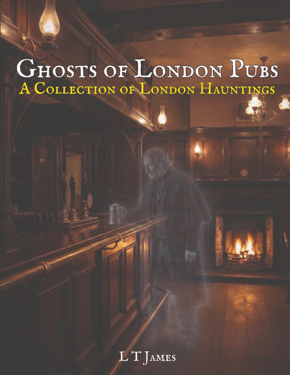 Ghosts of London Pubs: A Collection of London Hauntings: 3 (Haunted London: True Ghost Stories and Paranormal Encounters in the British Capital)