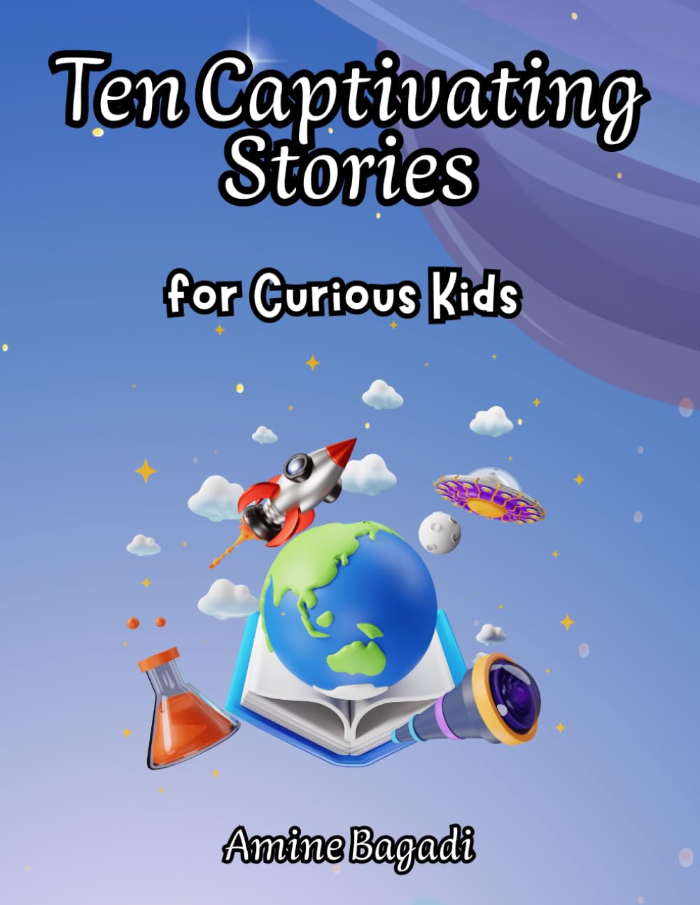 Ten Captivating Stories for Curious Kids: Amazing Secrets from History, Science, and Our World