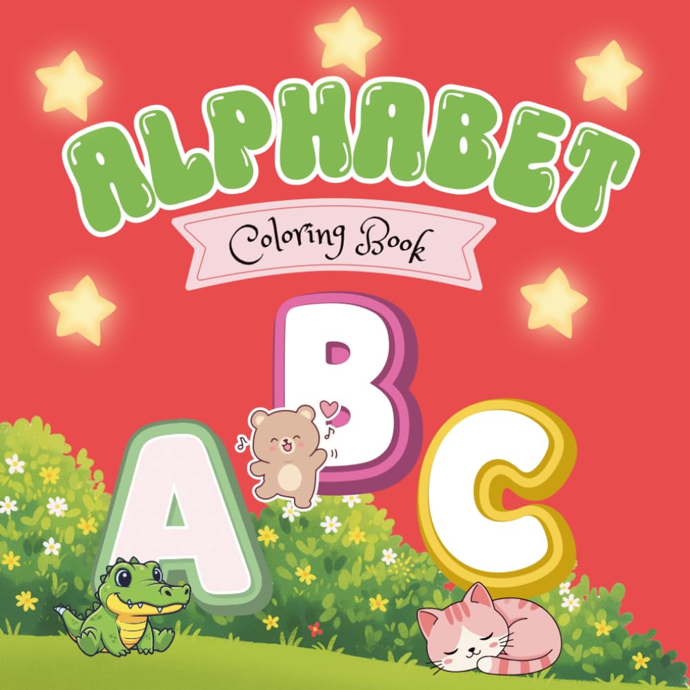 ABC Alphabet Coloring Book for Toddlers, Preschoolers, and Kindergarten Kids Fun A–Z Coloring Activities That Teach Letter Recognition, Expand ... Control, and Encourage Creative Learning