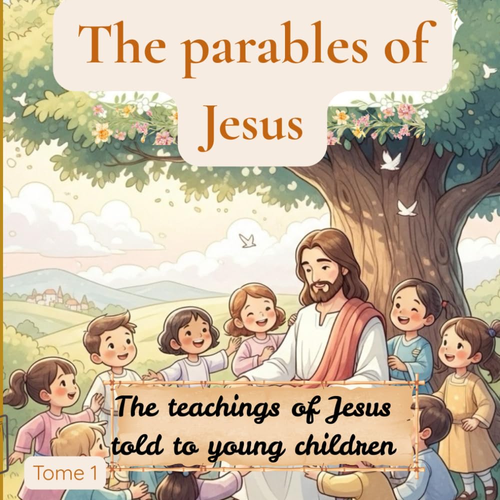 The Parables of Jesus: The teachings of Jesus explained to young children