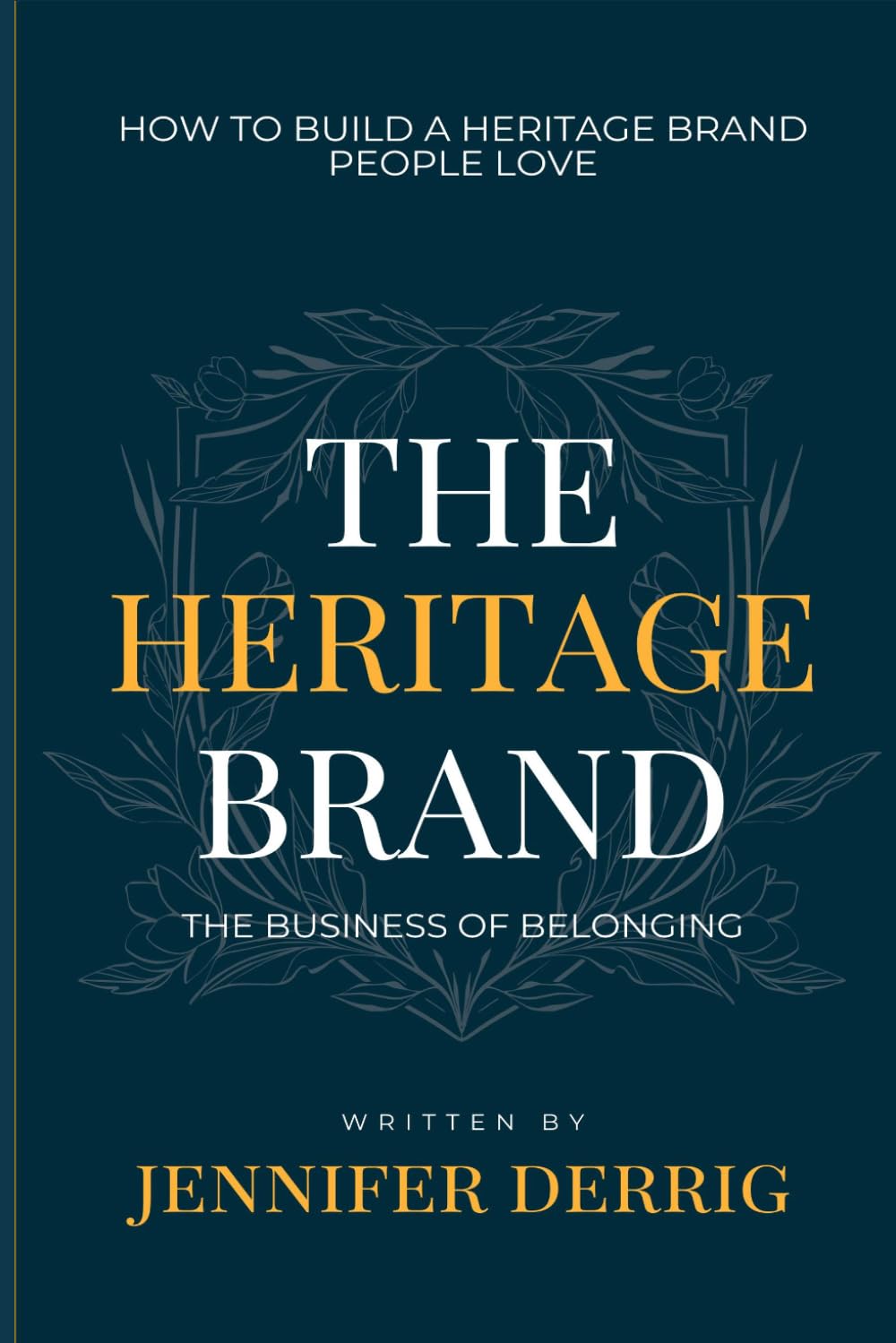 The Heritage Brand: How to Build a Heritage Brand People Love