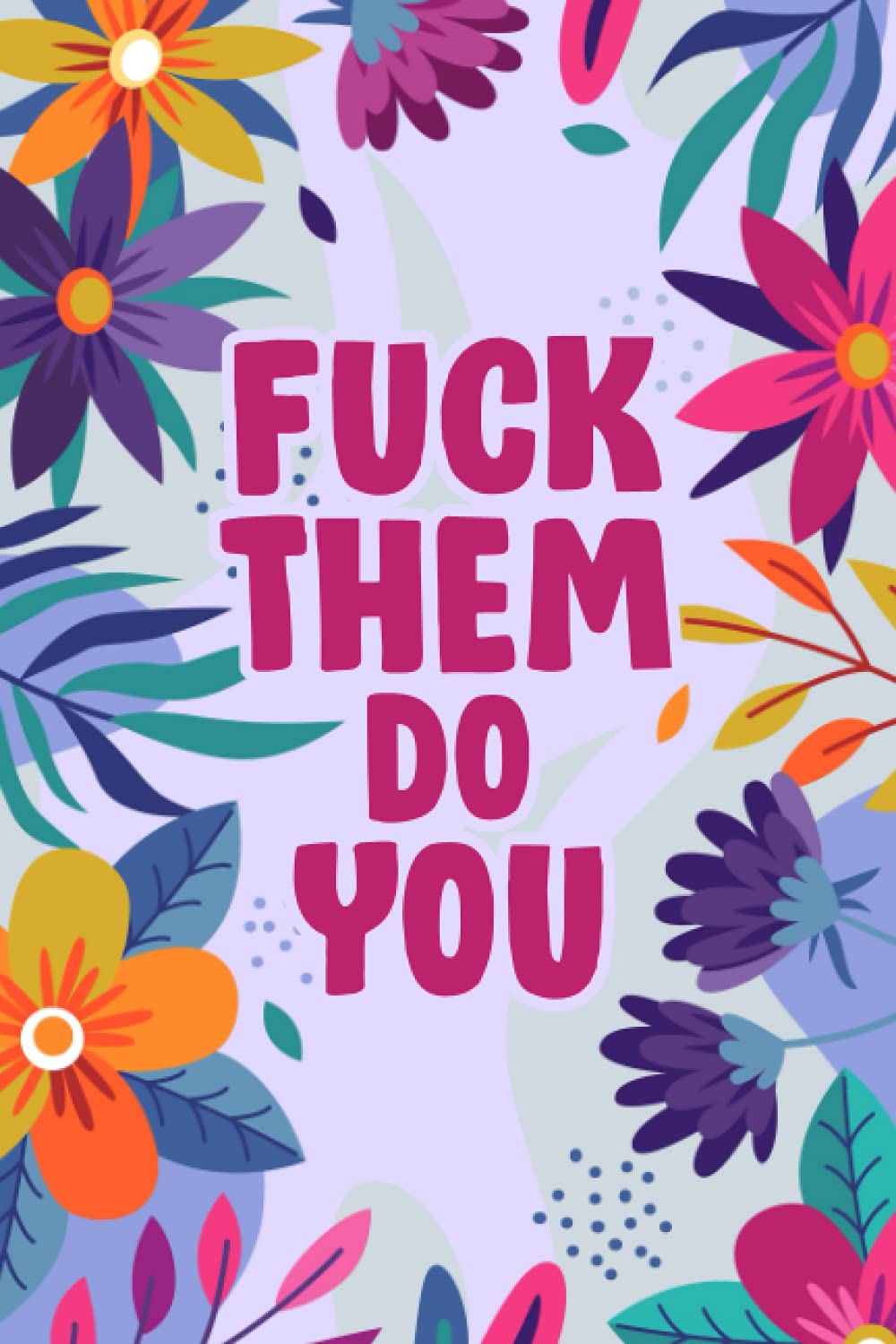 FUCK THEM DO YOU: Motivational Journal