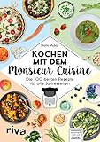  Kochen mit dem Monsieur Cuisine: Die 100 besten Rezepte für alle Jahreszeiten