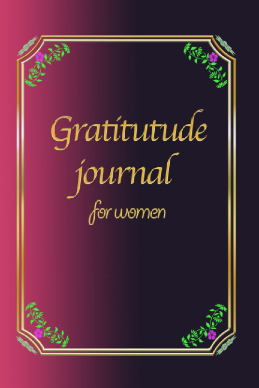 Gratitude journal for women: Start thinking about what you are thankful for each day with this 6x9 inches gratitude journal