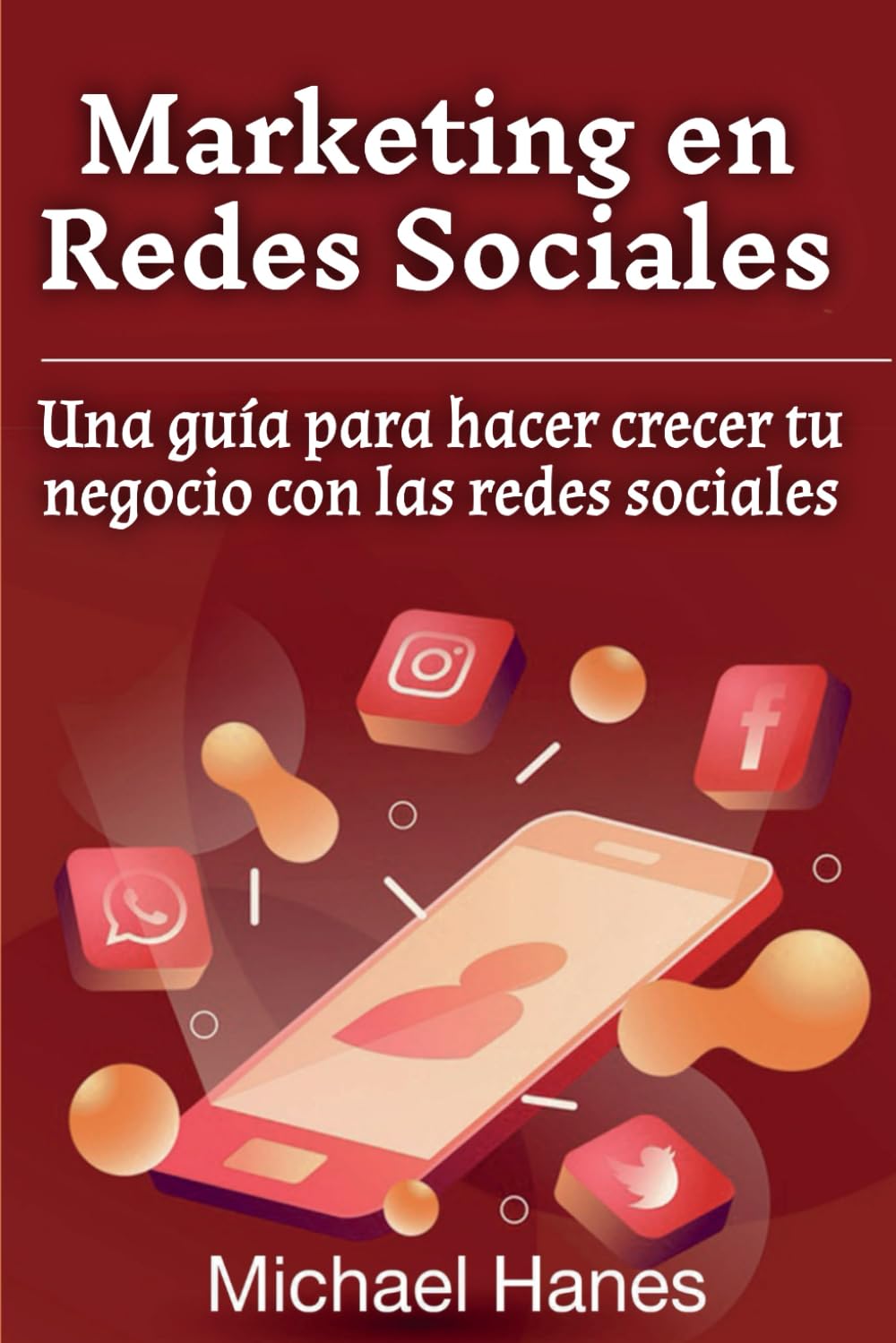 Marketing en Redes Sociales: Una guía para hacer crecer tu negocio con las redes sociales