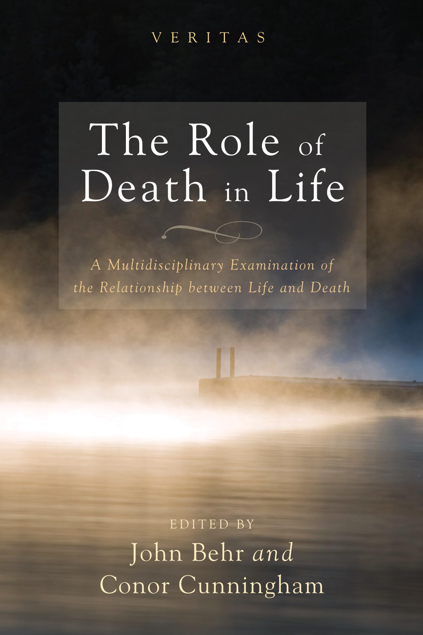 The Role of Death in Life: A Multidisciplinary Examination of the Relationship between Life and Death: 15 (Veritas)