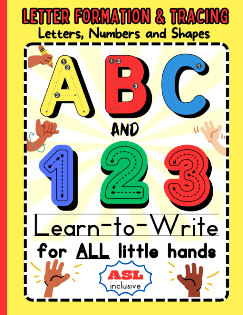 ABC and 123 Learn to Write: For ALL Little Hands: Ages 3-5. Alphabet Letters, Numbers and Shapes Tracing. ASL Inclusive. Multi-sensory Approach. Handwriting Practice for Preschool & Kindergarten