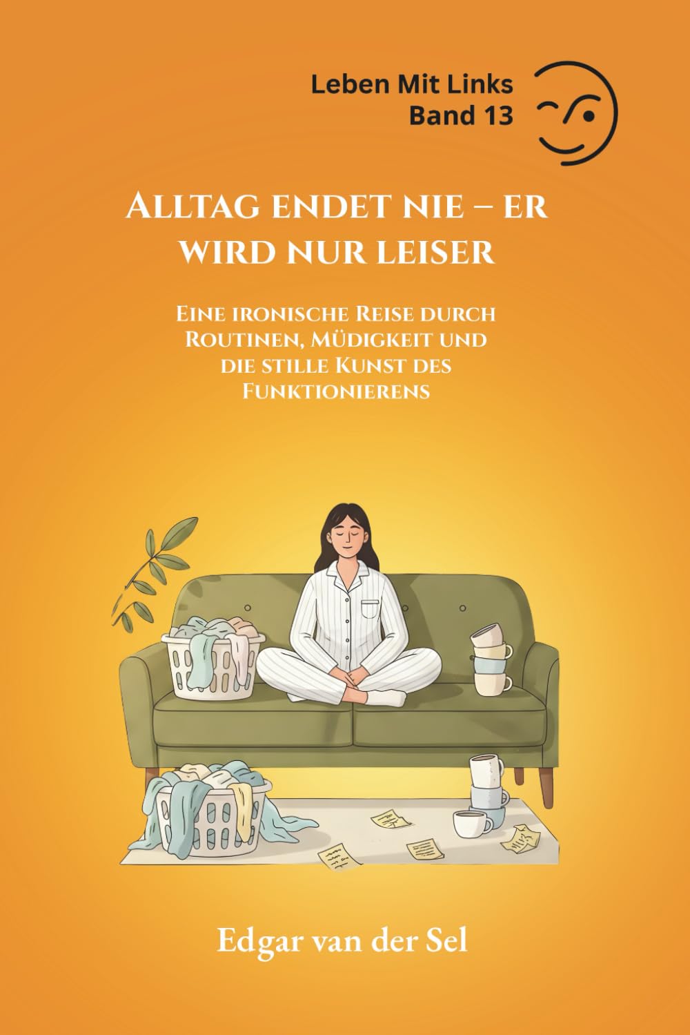 Alltag endet nie – er wird nur leiser: Eine ironische Reise durch Routinen, Müdigkeit und die stille Kunst des Funktionierens